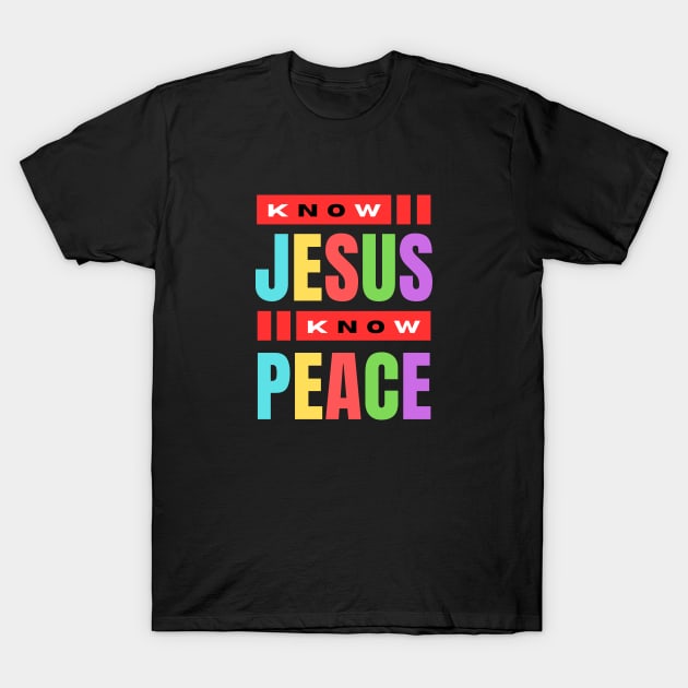 Know Jesus Know Peace | Christian Typography T-Shirt by All Things Gospel